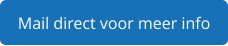 Mail direct voor meer info