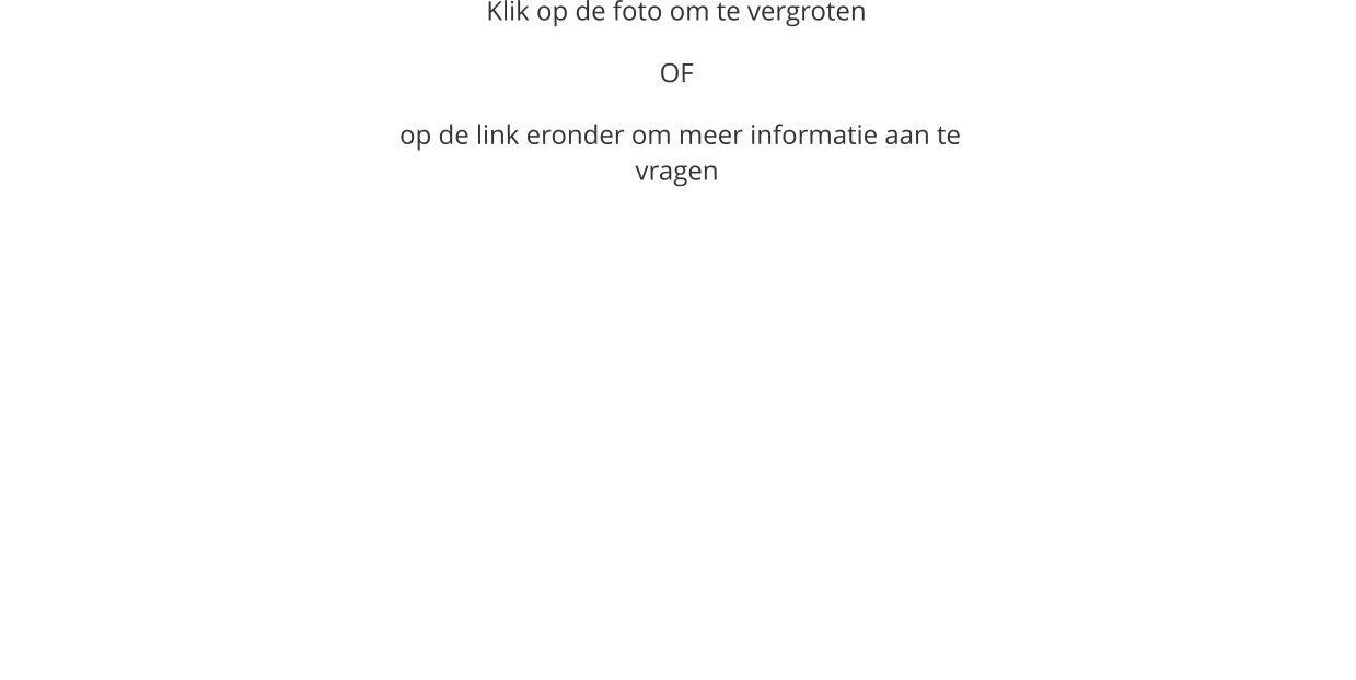 Klik op de foto om te vergroten  OF   op de link eronder om meer informatie aan te vragen